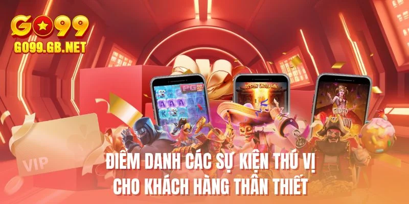 Điểm danh các sự kiện thú vị cho khách hàng thân thiết