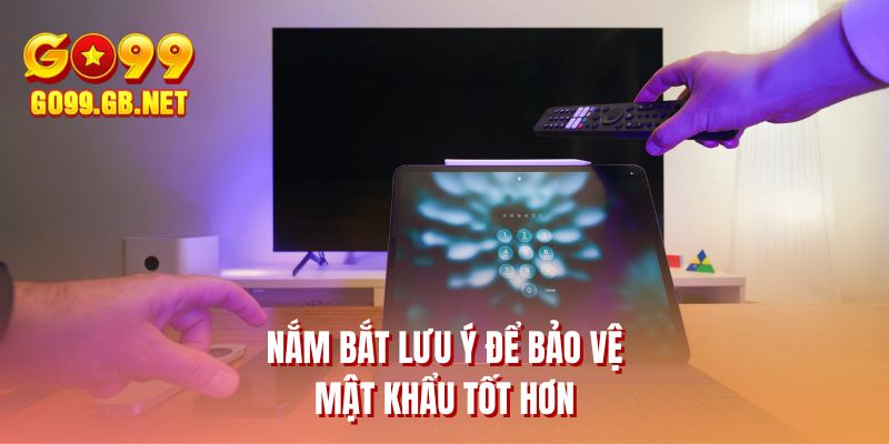 Nắm bắt lưu ý để bảo vệ mật khẩu tốt hơn