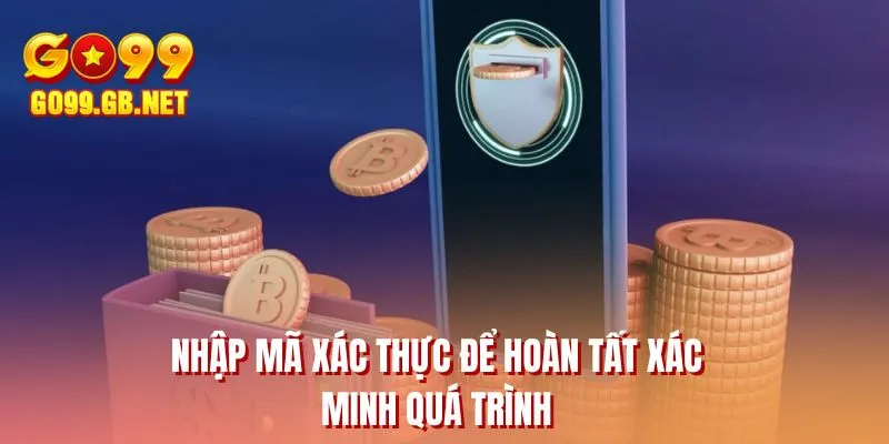 Nhập mã xác thực để hoàn tất xác minh quá trình